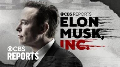 Elon Musk, Inc. | CBS Reports