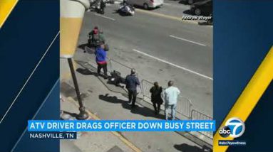 OFFICER DRAGGED: ATV driver drags Sergeant John Bourque down busy street in Nashville | abc7